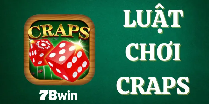 Luật đấu, cách chơi Craps đơn giản được chuyên gia chia sẻ